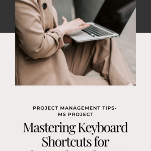 Mastering Keyboard Shortcuts  for Enhanced Productivity- Microsoft Project